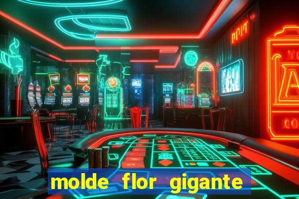 molde flor gigante de organza